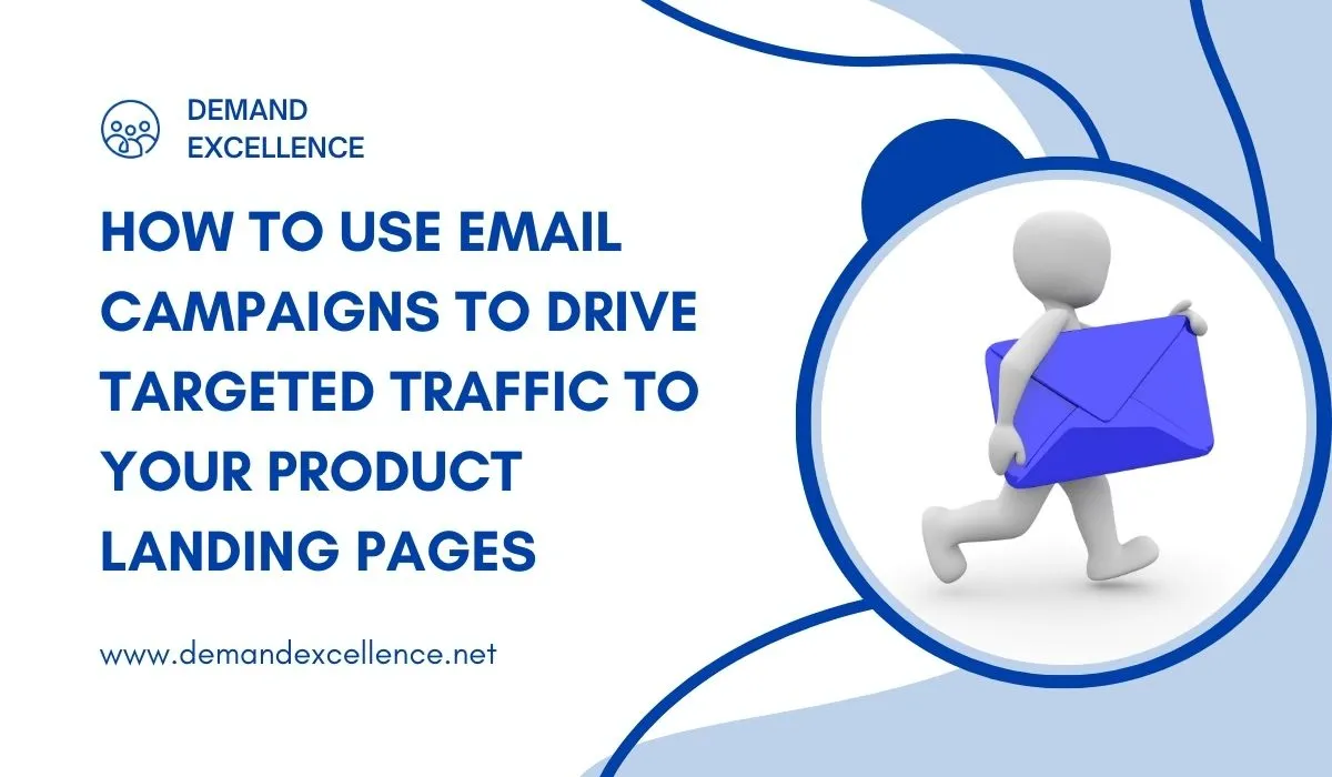 How to Use Email Campaigns to Drive Targeted Traffic to Your Product Landing Pages