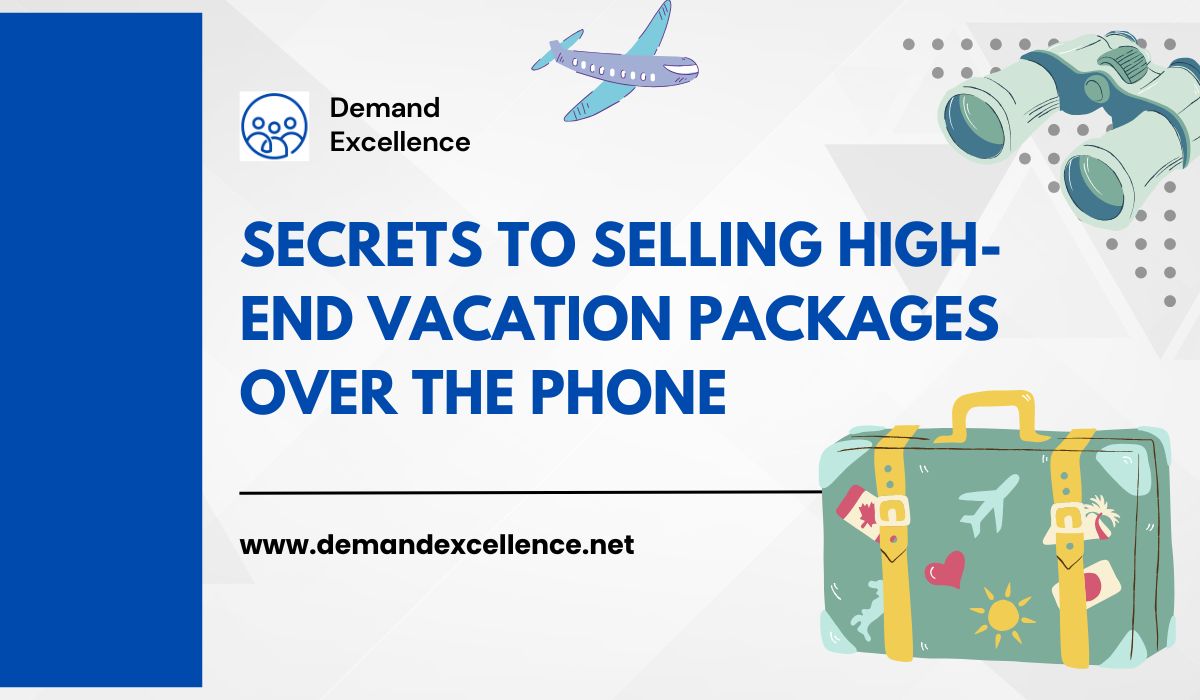 Secrets to Selling High-End Vacation Packages Over the Phone